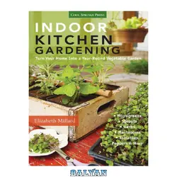 دانلود کتاب Indoor kitchen gardening : turn your home into a year-round vegetable garden: microgreens - sprouts - herbs - mushrooms - tomatoes, peppers &amp; more