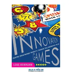 دانلود کتاب Innovation games: creating breakthrough products through collaborative play