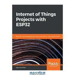 دانلود کتاب Internet of Things Projects with ESP32: Build exiting and powerful IoT projects using the all-new Expresif ESP32