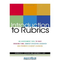 دانلود کتاب Introduction To Rubrics: An Assessment Tool To Save Grading Time, Convey Effective Feedback and Promote Student Learning