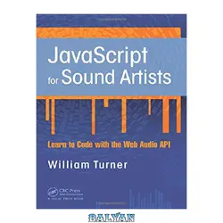 دانلود کتاب JavaScript for sound artists: learn to code with the Web Audio API