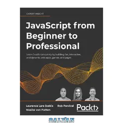 دانلود کتاب JavaScript from Beginner to Professional: Learn JavaScript quickly by building fun, interactive, and dynamic web apps, games, and pages