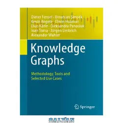 دانلود کتاب Knowledge Graphs: Methodology, Tools And Selected Use Cases