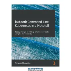 دانلود کتاب kubectl: Command-Line Kubernetes in a Nutshell