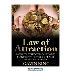 دانلود کتاب Law of Attraction: How To Attract Money and Manifest The Freedom and Lifestyle You Want