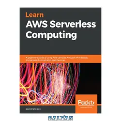 دانلود کتاب Learn AWS Serverless Computing: A beginner’s guide to using AWS Lambda, Amazon API Gateway, and services from Amazon Web Services