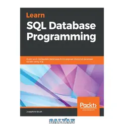 دانلود کتاب Learn SQL Database Programming: Query and manipulate databases from popular relational database servers using SQL