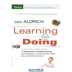 دانلود کتاب Learning by Doing: A Comprehensive Guide to Simulations, Computer Games, and Pedagogy in e-Learning and Other Educational Experiences