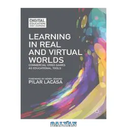 دانلود کتاب Learning in Real and Virtual Worlds: Commercial Video Games as Educational Tools