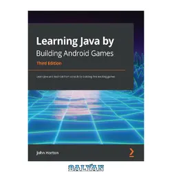 دانلود کتاب Learning Java by Building Android Games: Learn Java and Android from scratch by building five exciting games, 3rd Edition