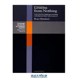 دانلود کتاب Lessons from Nothing: Activities for Language Teaching with Limited Time and Resources (Cambridge Handbooks for Language Teachers)