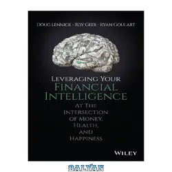 دانلود کتاب Leveraging Your Financial Intelligence : at the intersection of money, health, and happiness