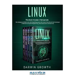 دانلود کتاب Linux: This Book Includes 4 Manuscripts. The Underground Bible to the UNIX Operating System with Tools On Security and Kali Hacking to Understand Computer Programming, Data Science and Command Line
