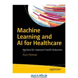 دانلود کتاب Machine Learning and AI for Healthcare: Big Data for Improved Health Outcomes