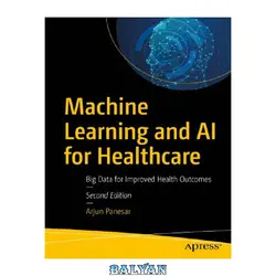 دانلود کتاب Machine Learning and AI for Healthcare: Big Data for Improved Health Outcomes