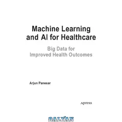 دانلود کتاب Machine Learning and AI for Healthcare. Big Data for improved Health Outcomes