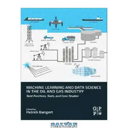 دانلود کتاب Machine Learning and Data Science in the Oil and Gas Industry: Best Practices, Tools, and Case Studies