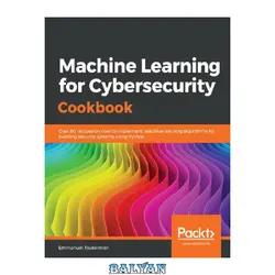 دانلود کتاب Machine Learning for Cybersecurity Cookbook: Over 80 recipes on how to implement machine learning algorithms for building security systems using Python