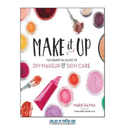 دانلود کتاب Make it up: the essential guide to DIY makeup &amp; skin care