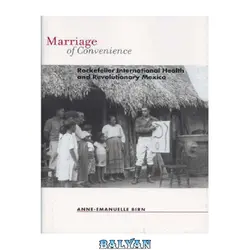 دانلود کتاب Marriage of Convenience: Rockefeller International Health and Revolutionary Mexico (Rochester Studies in Medical History)