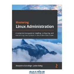 دانلود کتاب Mastering Linux Administration: A comprehensive guide to installing, configuring, and maintaining Linux systems in the modern data center