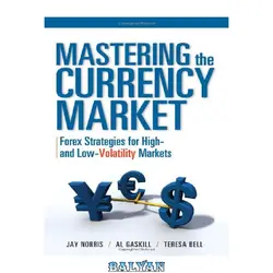 دانلود کتاب Mastering the Currency Market: Forex Strategies for High and Low Volatility Markets