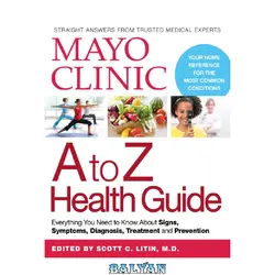 دانلود کتاب Mayo Clinic A to Z Health Guide: Everything You Need to Know About Signs, Symptoms, Diagnosis, Treatment and Prevention