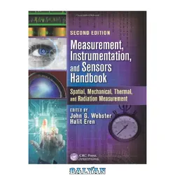 دانلود کتاب Measurement, Instrumentation, and Sensors Handbook, Second Edition: Spatial, Mechanical, Thermal, and Radiation Measurement