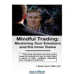 دانلود کتاب Mindful Trading:  Mastering Your Emotions and the Inner Game