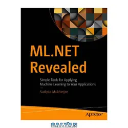 دانلود کتاب ML.NET Revealed: Simple Tools for Applying Machine Learning to Your Applications