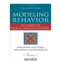 دانلود کتاب Modeling Behavior in Complex Public Health Systems: Simulation and Games for Action and Evaluation