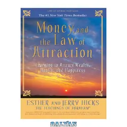 دانلود کتاب Money, and the Law of Attraction: Learning to Attract Wealth, Health, and Happiness