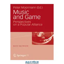 دانلود کتاب Music and Game: Perspectives on a Popular Alliance