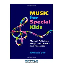 دانلود کتاب Music for Special Kids: Musical Activities, Songs, Instruments and Resources