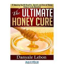 دانلود کتاب Natural Cures: The Ultimate Honey Cure: 31 Amazing Health Benefits, secrets and uses of honey natural cures revealed (clean eating, skin care books, natural remedies)