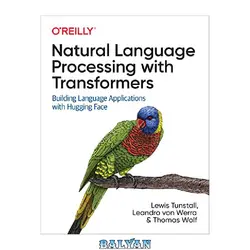 دانلود کتاب Natural Language Processing with Transformers: Building Language Applications with Hugging Face