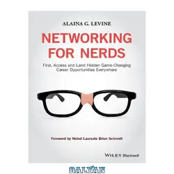 دانلود کتاب Networking for Nerds: Find, Access and Land Hidden Game-Changing Career Opportunities Everywhere