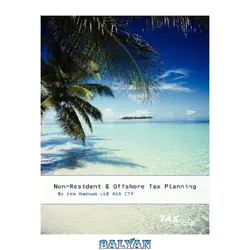 دانلود کتاب Non-Resident &amp; Offshore Tax Planning: How to Cut Your Tax to Zero