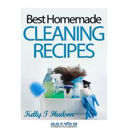 دانلود کتاب Organic Homemade Cleaning Recipes: Your Guide to Safe, Eco-Friendly, and Money-Saving Recipes