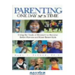 دانلود کتاب Parenting One Day at a Time: Using the Tools of Rcovery to Become Better Parents and Raise Better Kids