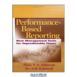 دانلود کتاب Performance-Based Reporting : New Management Tools for Unpredictable Times