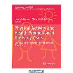 دانلود کتاب Physical Activity and Health Promotion in the Early Years: Effective Strategies for Early Childhood Educators