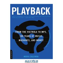 دانلود کتاب Playback: From the Victrola to MP3, 100 Years of Music, Machines, and Money