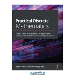 دانلود کتاب Practical Discrete Mathematics: Discover math principles that fuel algorithms for computer science and machine learning with Python