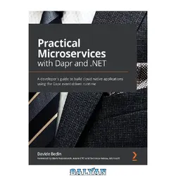 دانلود کتاب Practical Microservices with Dapr and .NET: A developer&amp;#039;s guide to effortlessly building cloud-native applications with a language-agnostic runtime