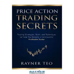 دانلود کتاب Price Action Trading Secrets: Trading Strategies, Tools, and Techniques to Help You Become a Consistently Profitable Trader