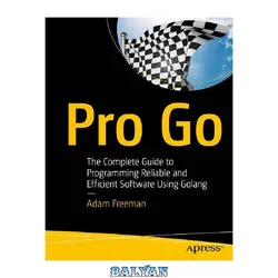 دانلود کتاب Pro Go: The Complete Guide to Programming Reliable and Efficient Software Using Golang