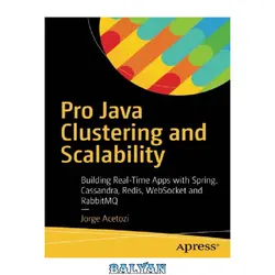 دانلود کتاب Pro Java Clustering and Scalability: Building Real-Time Apps with Spring, Cassandra, Redis, WebSocket and RabbitMQ