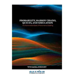 دانلود کتاب Probability, Markov Chains, Queues, and Simulation: The Mathematical Basis of Performance Modeling