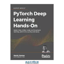 دانلود کتاب PyTorch Deep Learning Hands-On: Build CNNs, RNNs, GANs, reinforcement learning, and more, quickly and easily